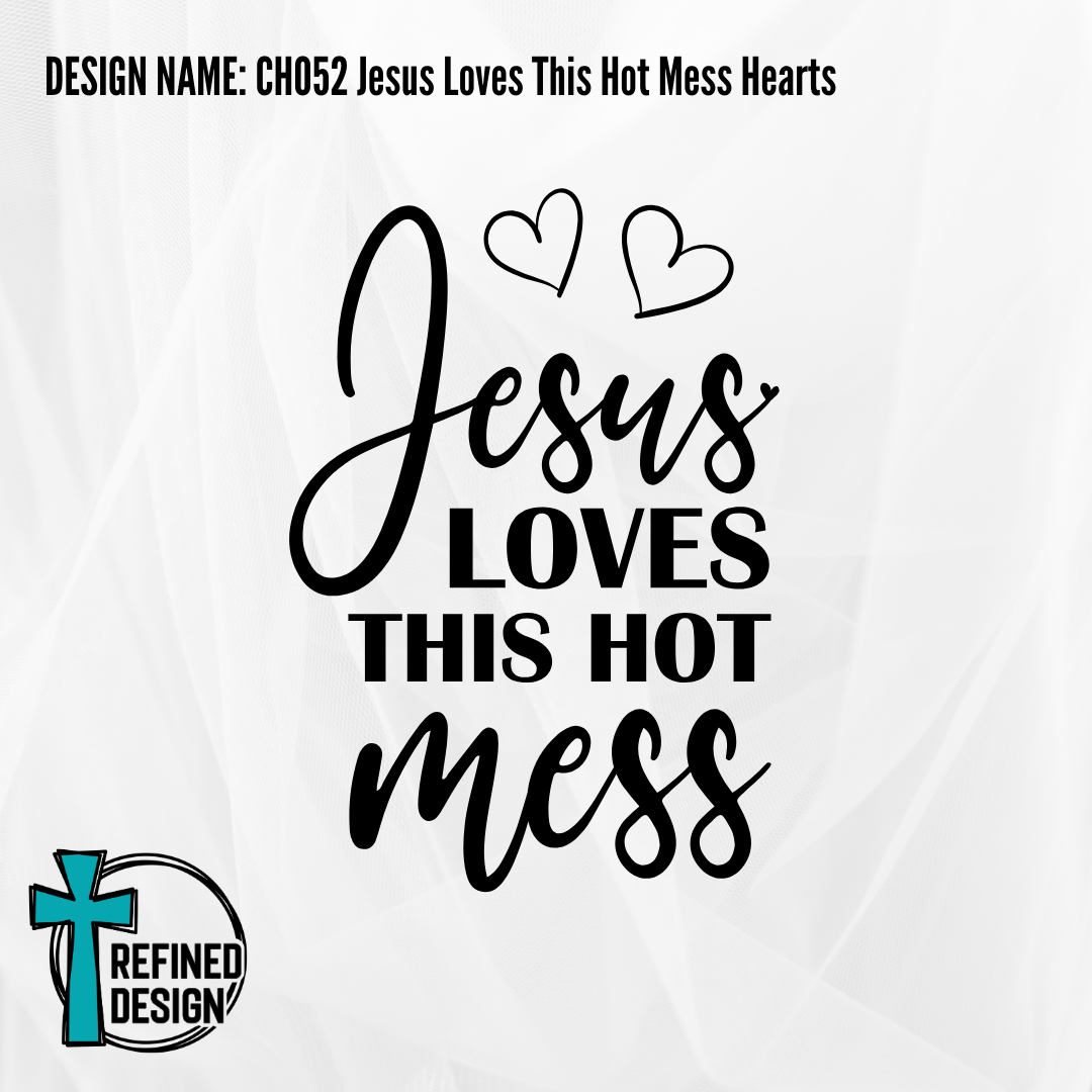 Design Name: CH052 Jesus Loves This Hot Mess Hearts