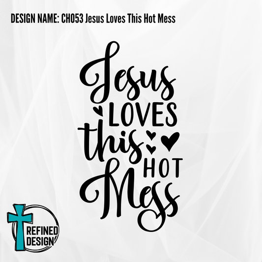 Design Name: CH053 Jesus Loves This Hot Mess