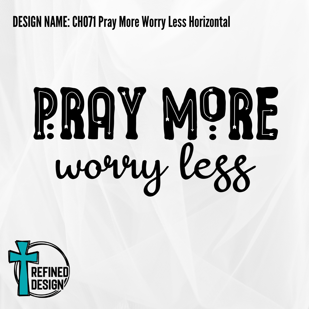 Design Name: CH071 Pray More Worry Less Horizontal