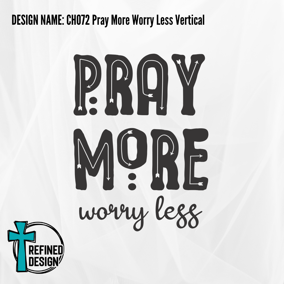 Design Name: CH072 Pray More Worry Less Vertical