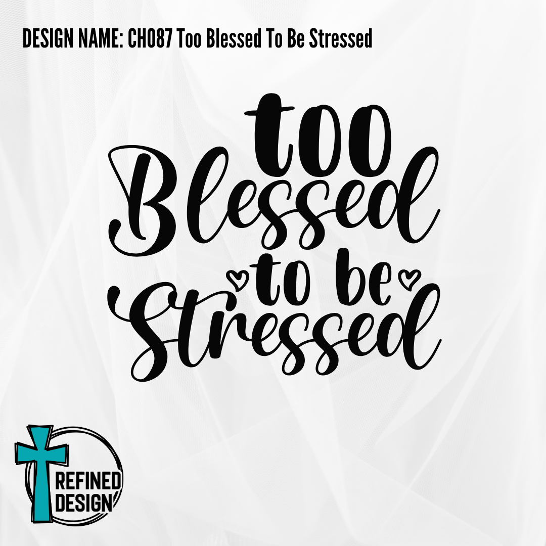 Design Name: CH087 Too Blessed to Be Stressed