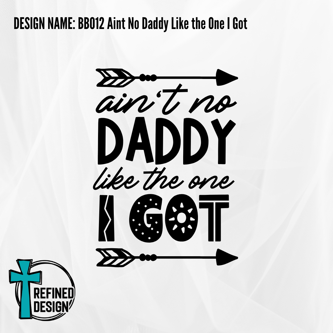 Design Name: BB012 Aint No Daddy Like the One I Got