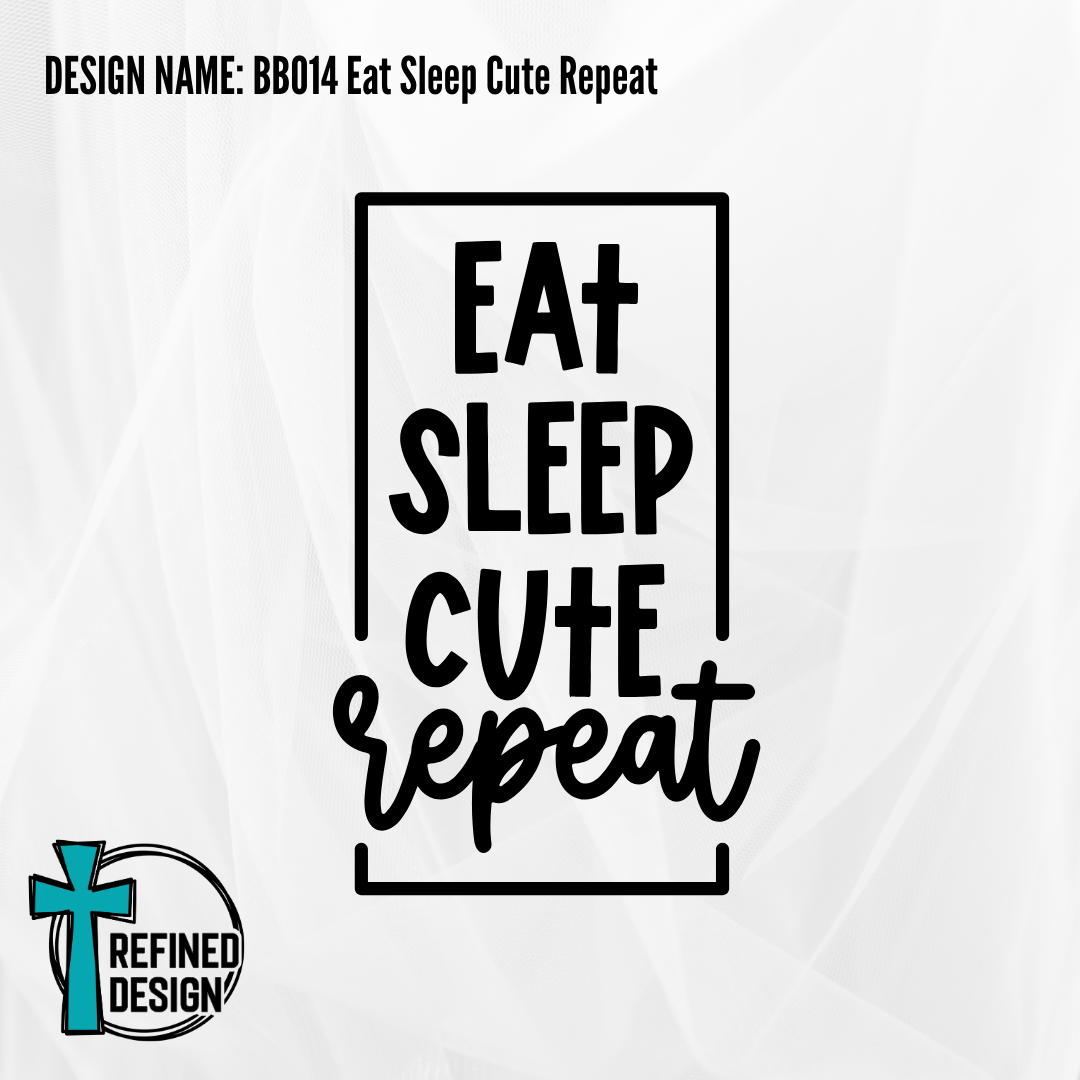 Design Name: BB014 Eat Sleep Cute Repeat