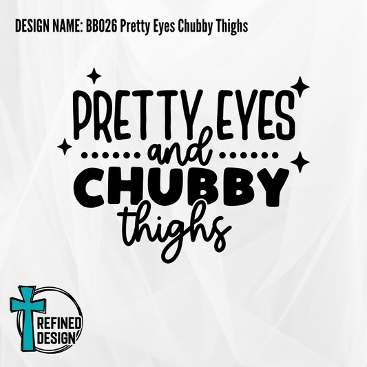 Design Name: BB026 Pretty Eyes Chubby Thighs