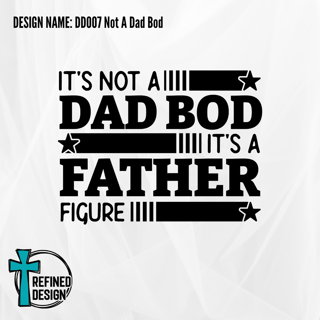 Design Name: DD007 Not A Dad Bod