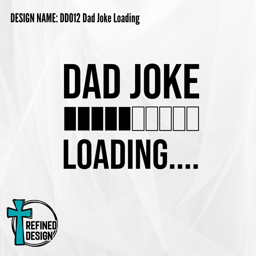 Design Name: D012 Dad Joke Loading