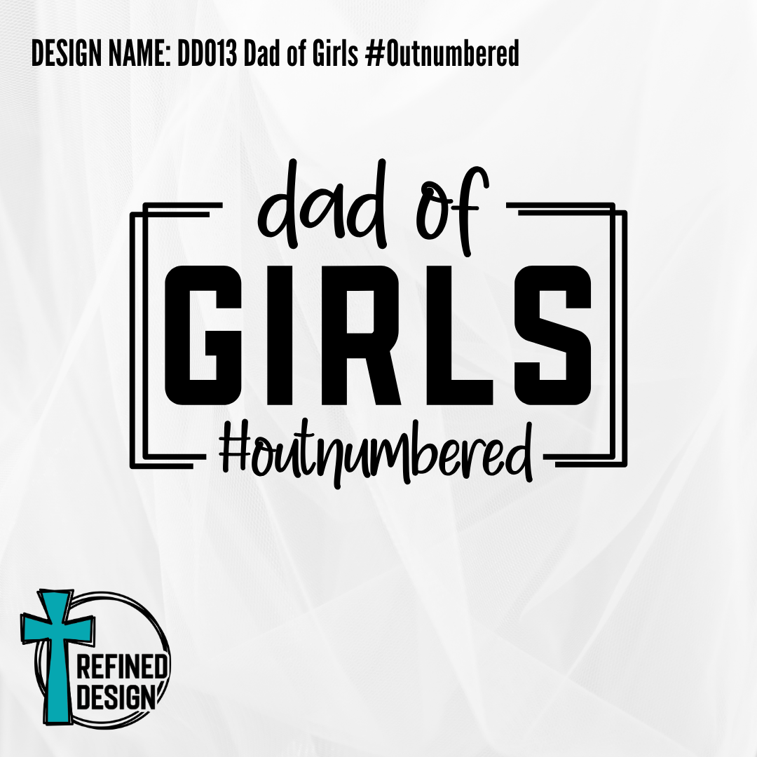 Design Name: DD013 Dad of Girls Outnumbered