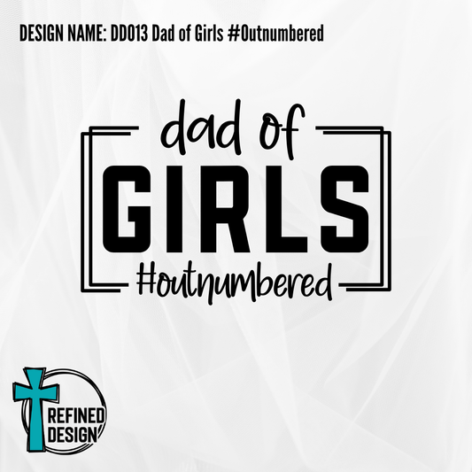 Design Name: DD013 Dad of Girls Outnumbered