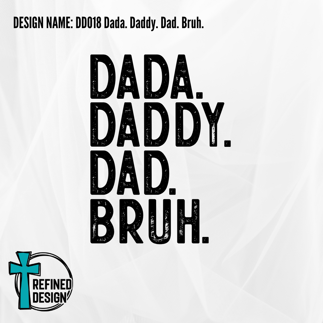 Design Name: DD018 Dada. Daddy. Dad. Bruh