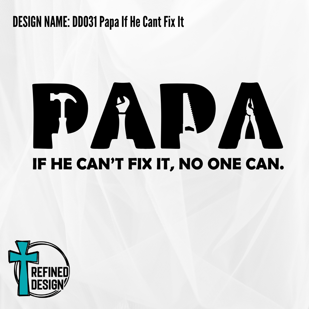 Design Name: DD031 Papa If He Cant Fix It