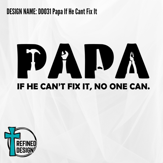 Design Name: DD031 Papa If He Cant Fix It