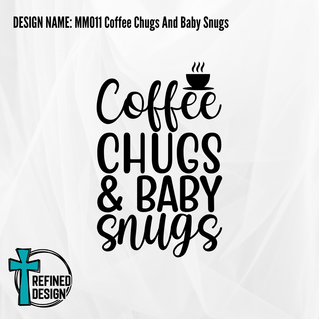 Design Name: MM011 Coffee Chugs And Baby Snugs