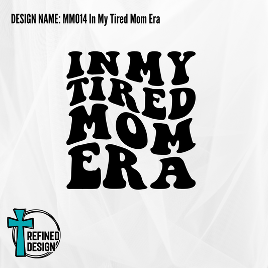 Design Name: MM014 In My Tired Mom Era