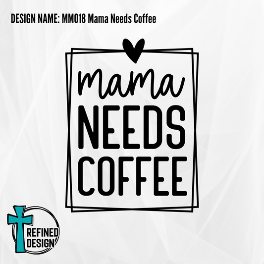 Design Name: MM018 Mama Needs Coffee