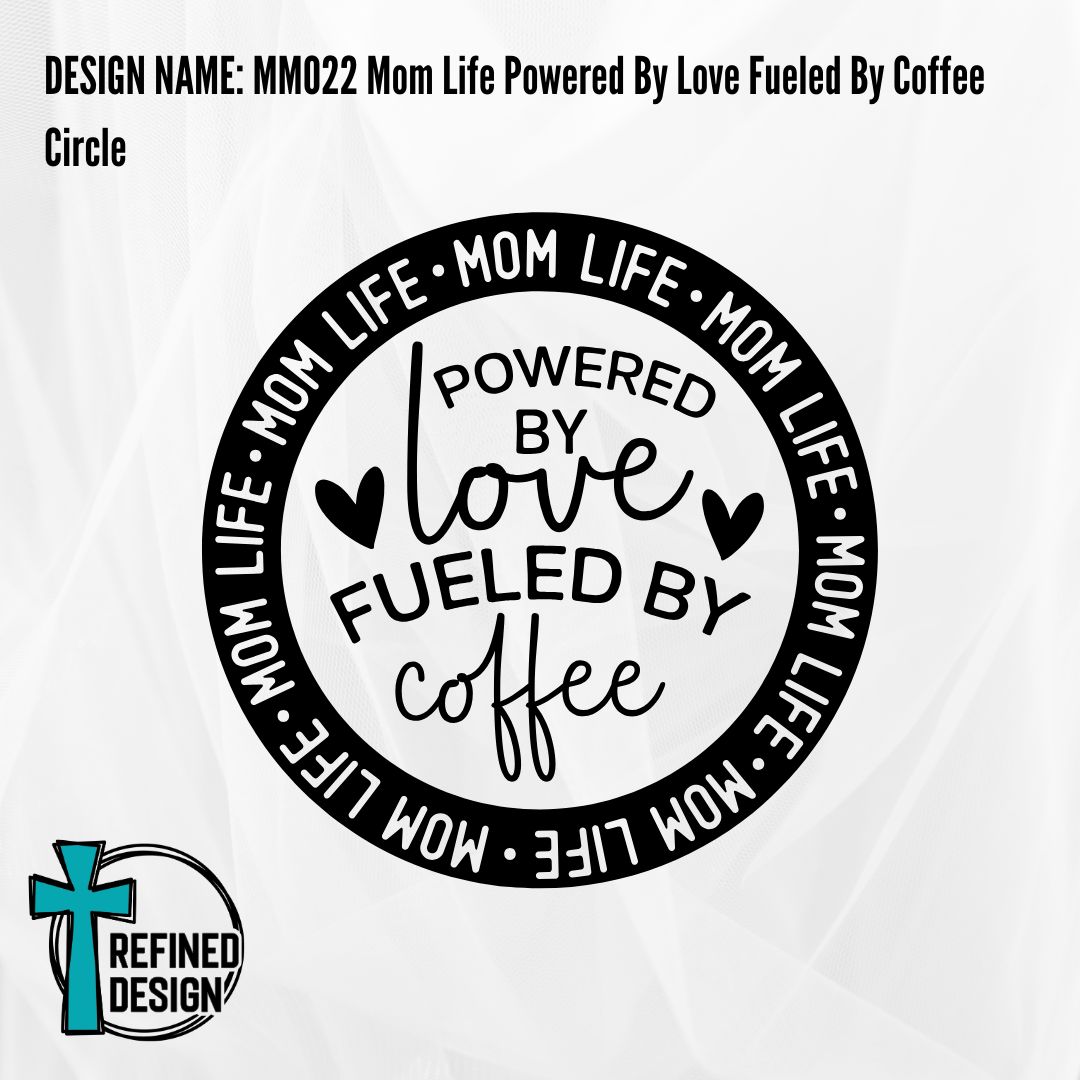 Design Name: MM022 Mom Life Powered By Love Fueled By Coffee Circle