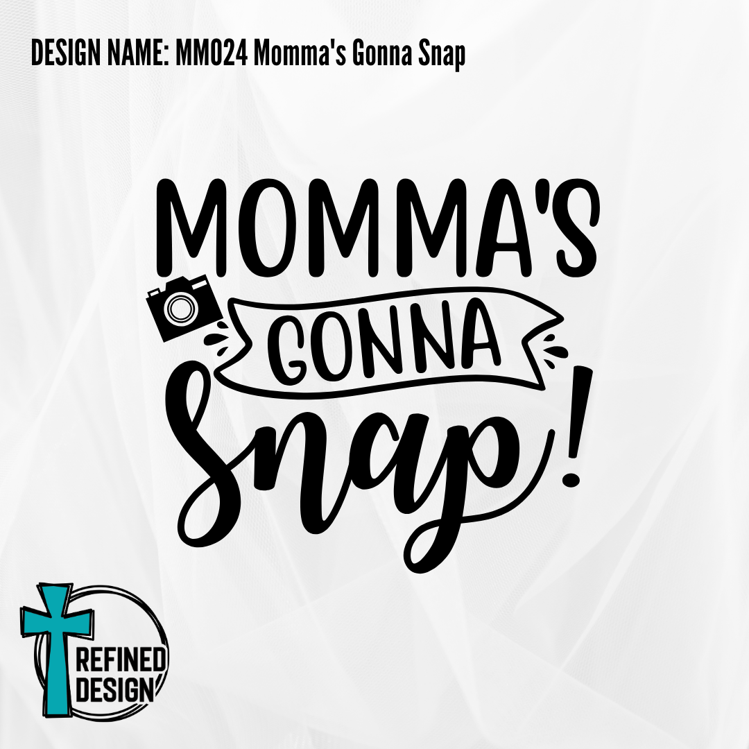 Design Name: MM024 Momma's Gonna Snap