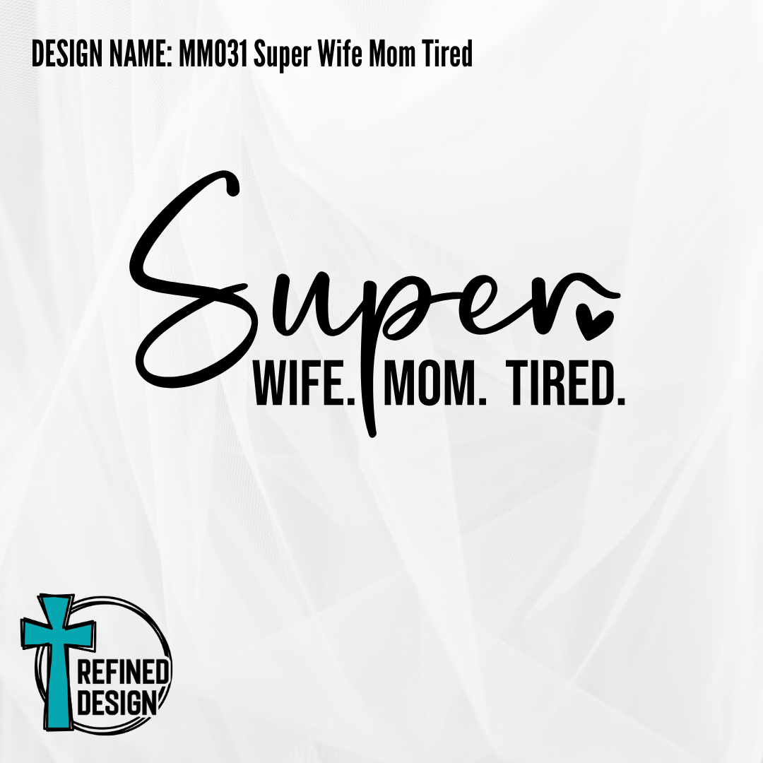 Design Name: MM031 Super Wife Mom Tired