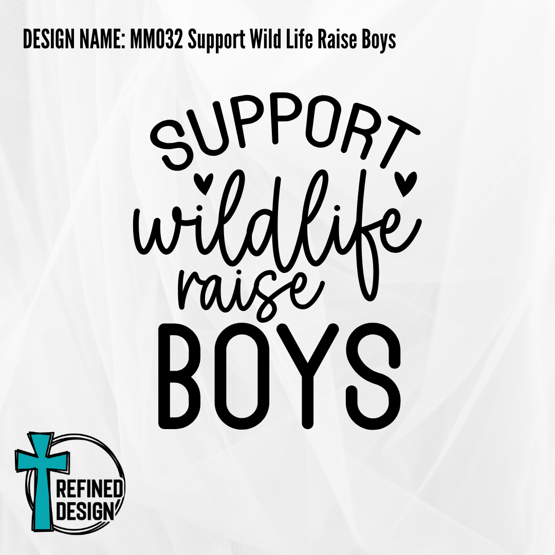 Design Name: MM032 Support Wild Life Raise Boys