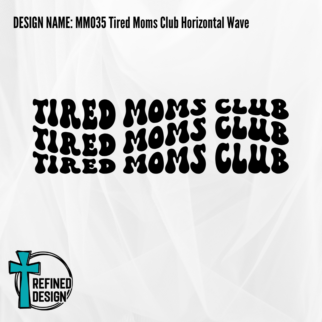 Design Name: MM035 Tired Moms Club Horizontal Wave