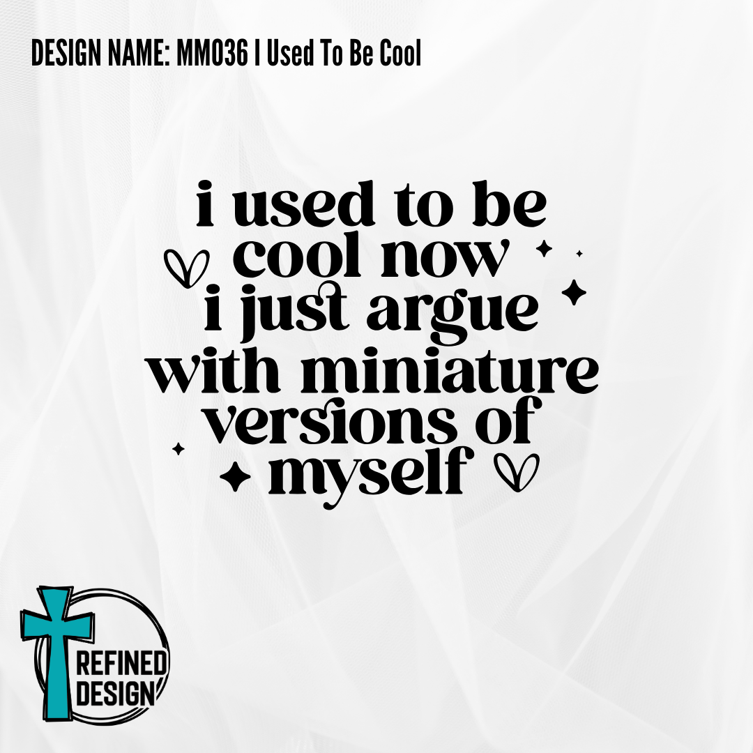 Design Name: MM036 I Used To Be Cool