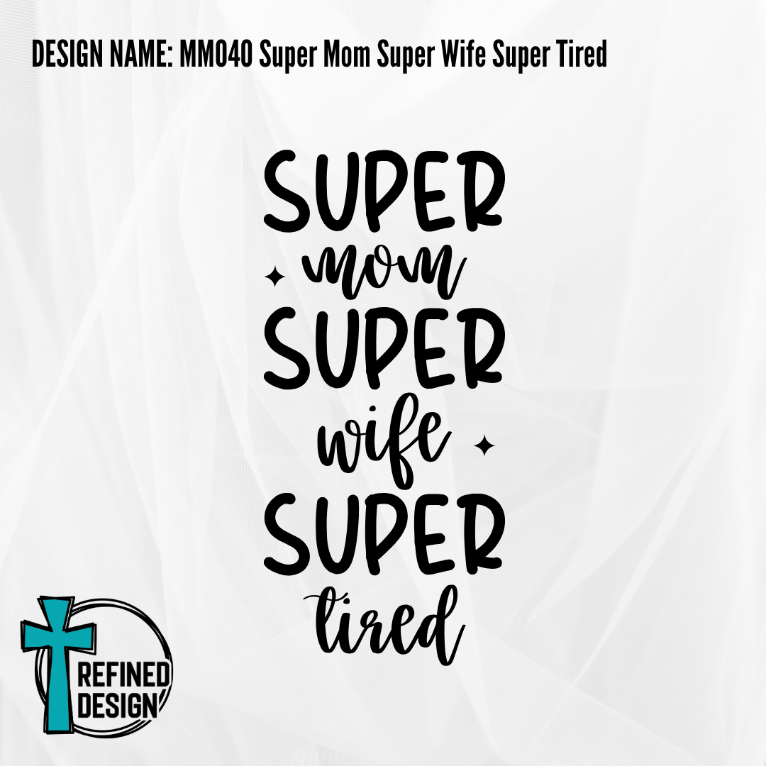 Design Name: MM040 Super Mom Super Wife Super Tired