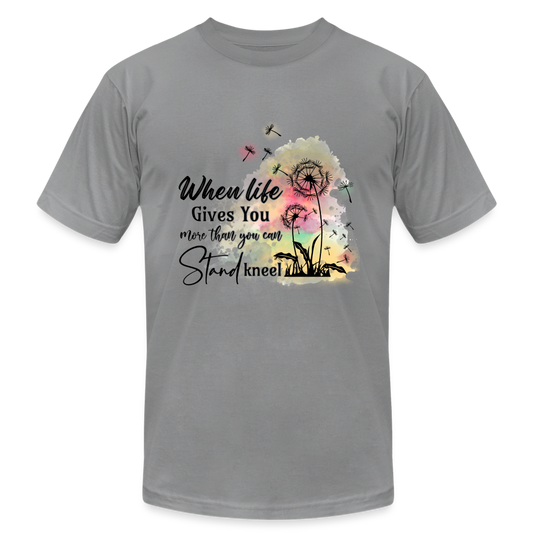 "When Life Gives You More Than You Can Stand" Unisex Jersey T-Shirt by Bella + Canvas - slate