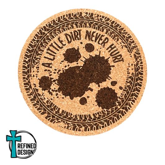 "A Little Dirt Never Hurt" Cork Coaster