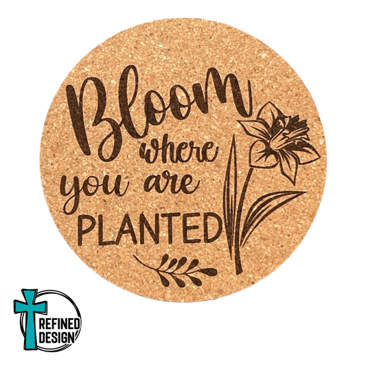 "Bloom Where You Are Planted" Cork Coaster