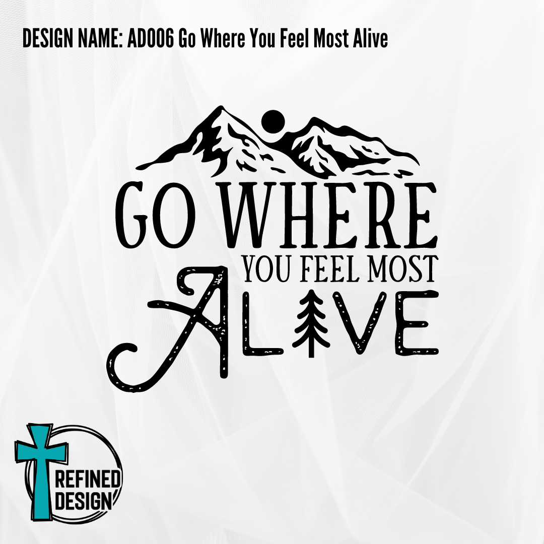 Design Name: AD006 Go Where You Feel Most Alive