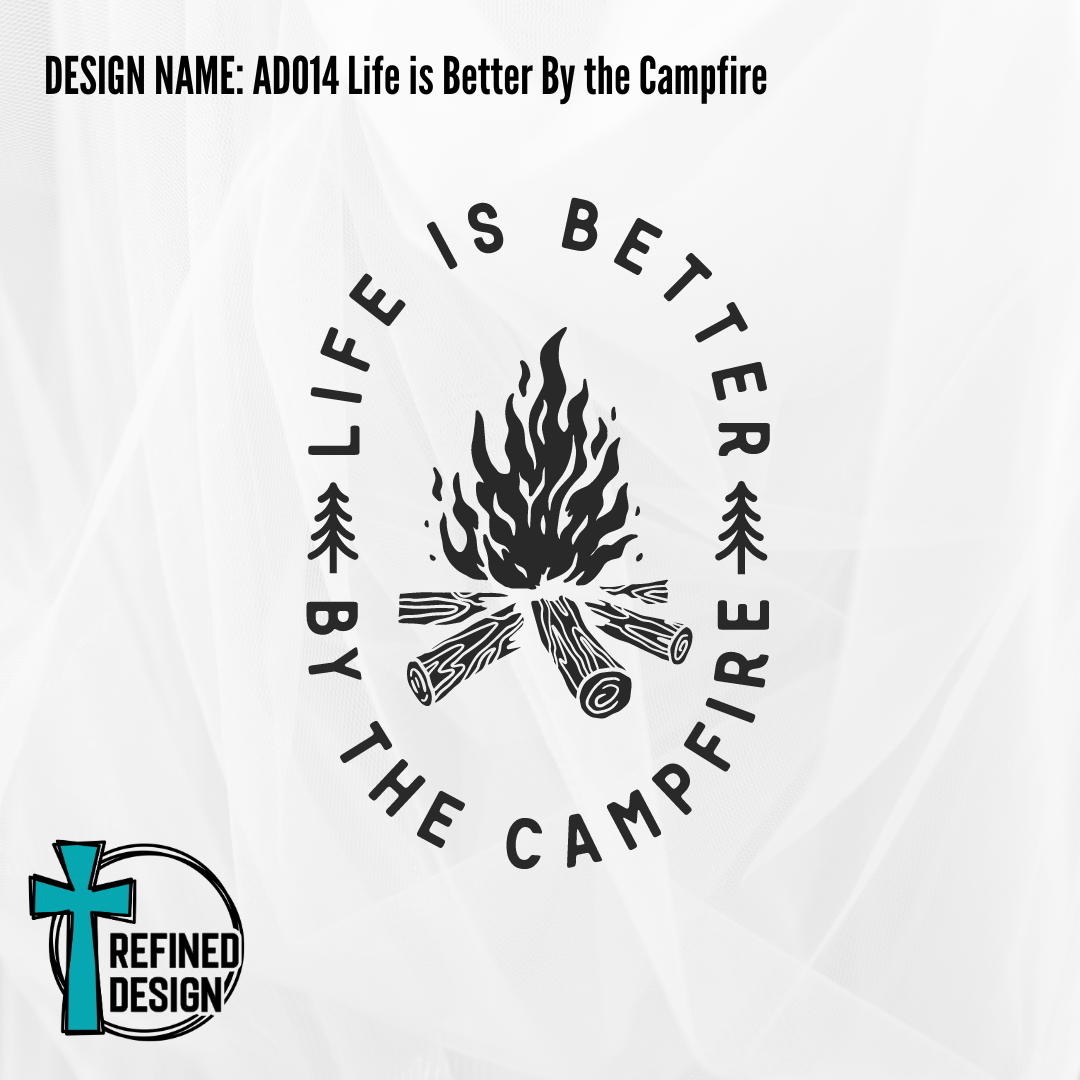 Design Name: AD014 Life is Better By the Campfire