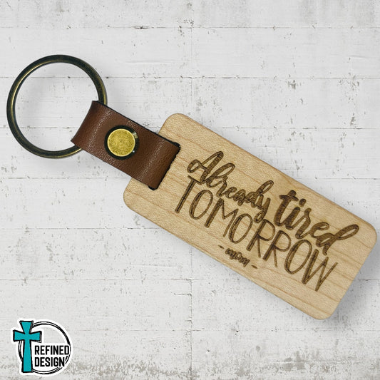 “Already Tired Tomorrow” Wood and Leather Keychain