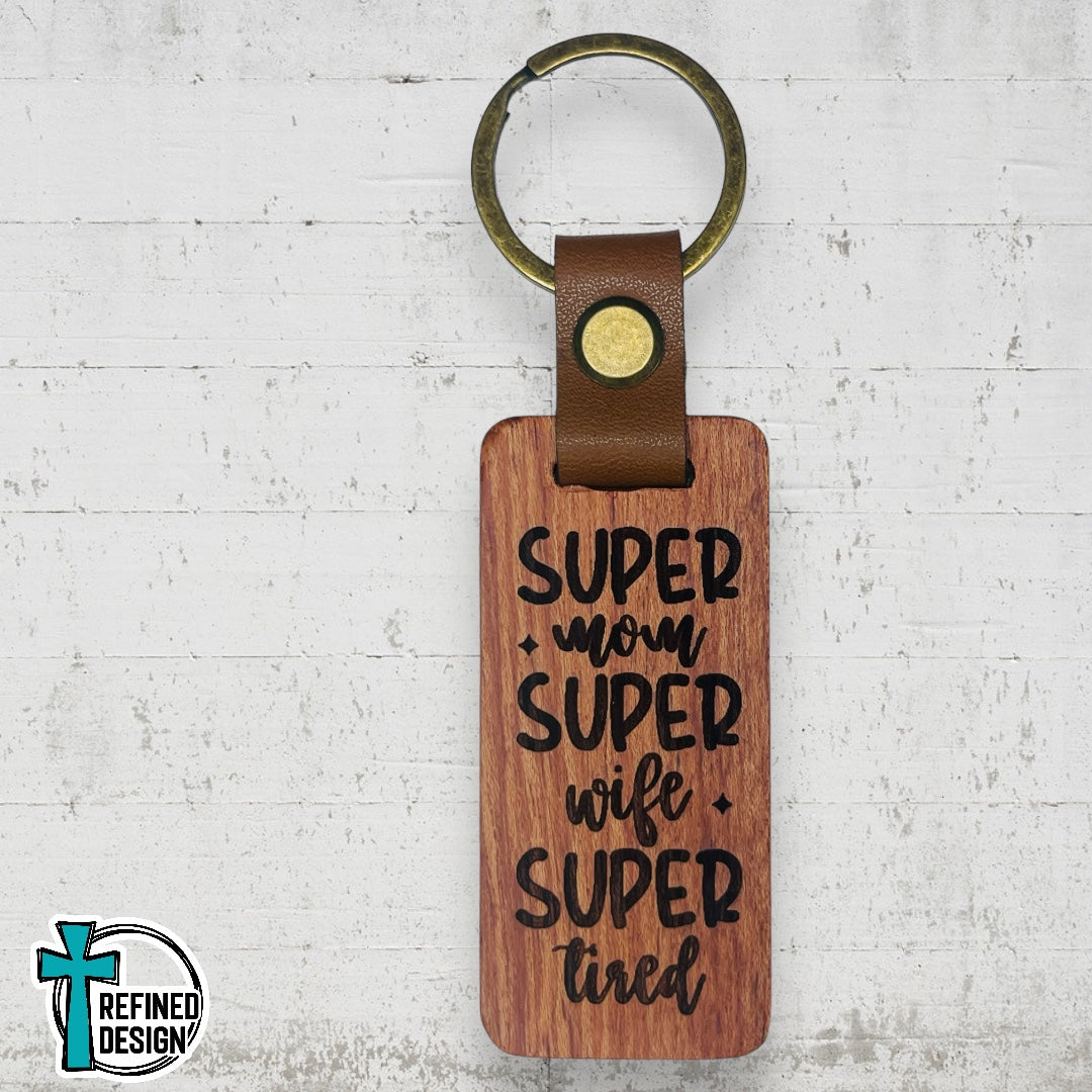 “Super Mom Super Wife Super Tired” Wood and Leather Keychain