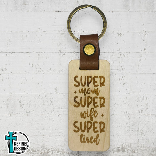 “Super Mom Super Wife Super Tired” Wood and Leather Keychain